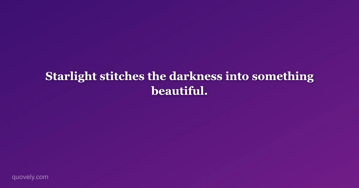 Starlight stitches the darkness into something beautiful. — Aesthetic quote from Quovely