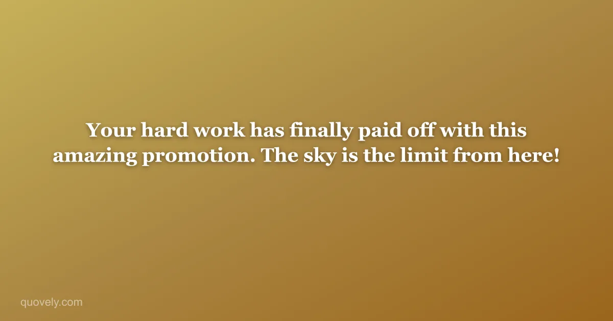 Your hard work has finally paid off with this amazing promotion. The sky is the limit from here! — Congratulations message from Quovely