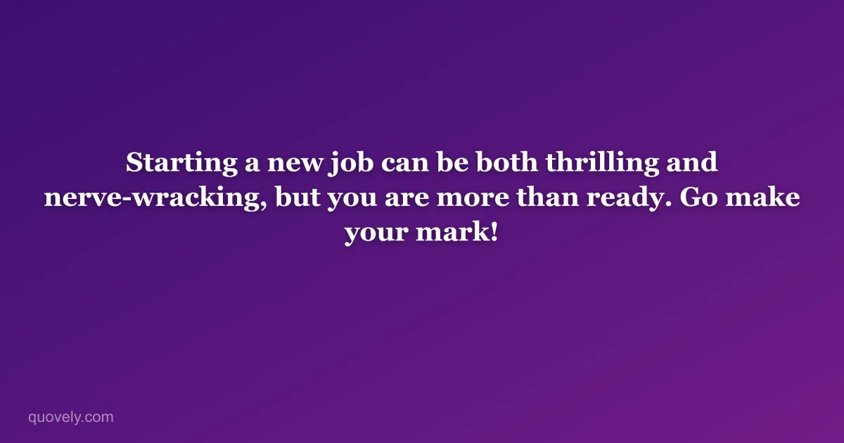Starting a new job can be both thrilling and nerve-wracking, but you are more than ready. Go make your mark! — Congratulations message from Quovely