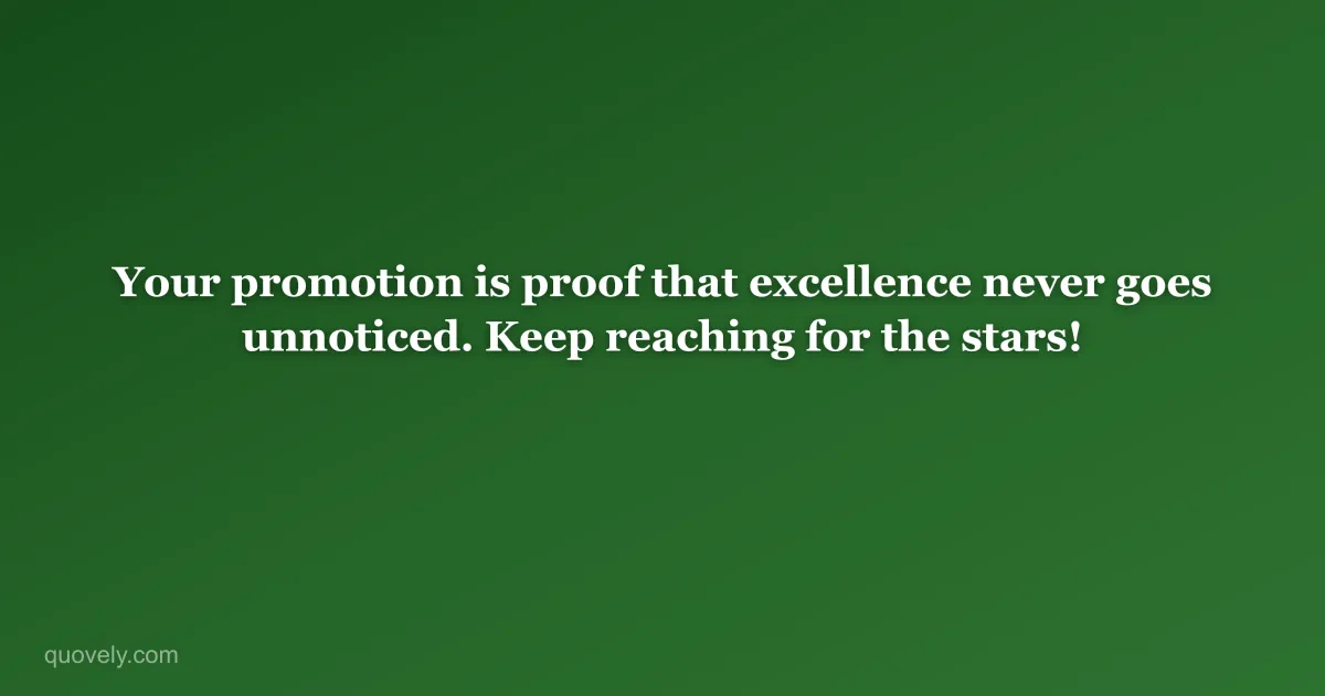Your promotion is proof that excellence never goes unnoticed. Keep reaching for the stars! — Congratulations message from Quovely