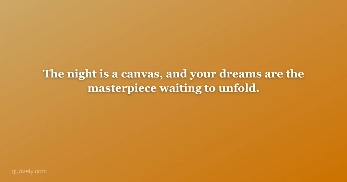 The night is a canvas, and your dreams are the masterpiece waiting to unfold. — Good night quote from Quovely