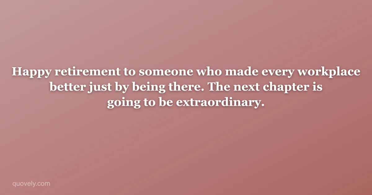 Happy retirement to someone who made every workplace better just by being there. The next chapter is going to be extraordinary. — Retirement message from Quovely