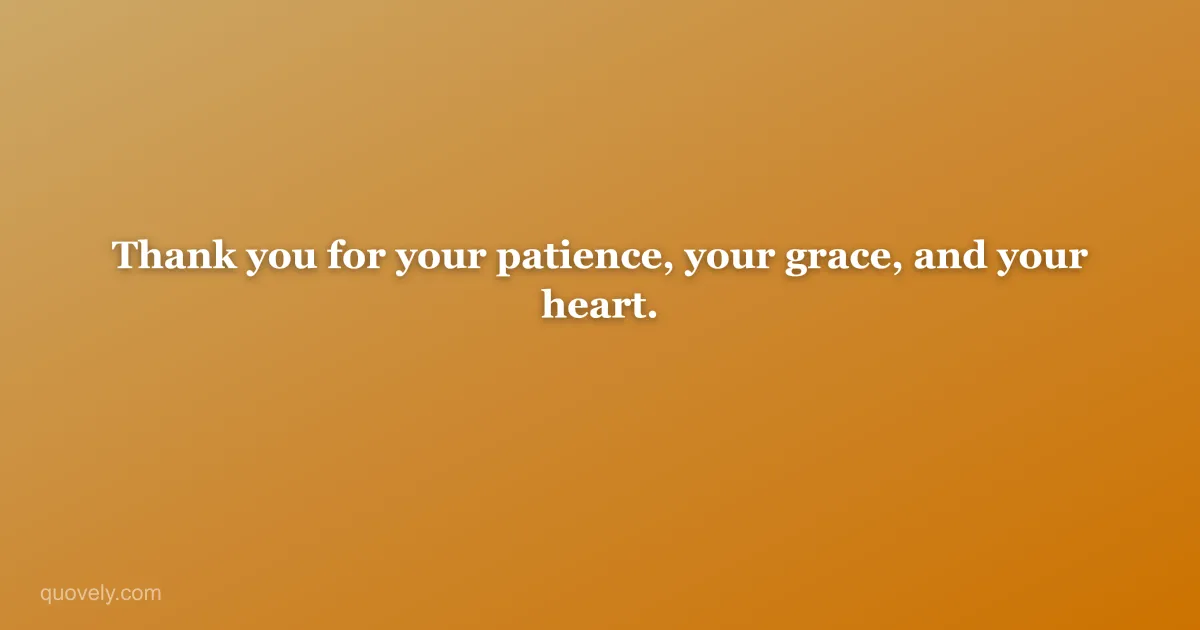 Thank you for your patience, your grace, and your heart. — Thank you message from Quovely